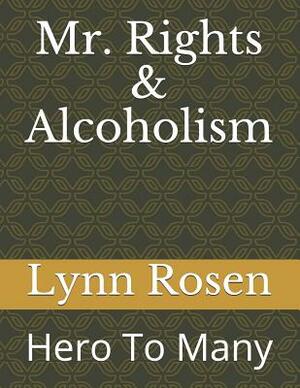 Mr. Rights & Alcoholism: Hero to Many by Lynn Rosen