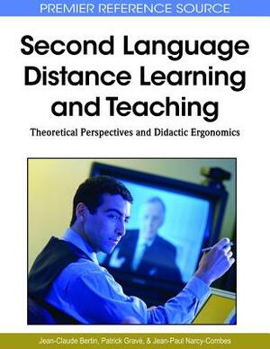 Second Language Distance Learning and Teaching: Theoretical Perspectives and Didactic Ergonomics by Jean-Claude Bertin, Patrick Grav', Jean-Paul Narcy-Combes