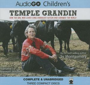 Temple Grandin: How the Girl Who Loved Cows Embraced Autism and Changed the World by Sy Montgomery