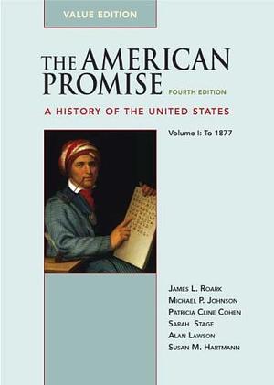 The American Promise: A History of the United States, Volume 1: To 1877 by James L. Roark, James L. Roark, Michael P. Johnson, Patricia Cline Cohen