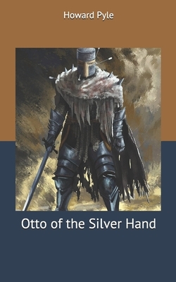 Otto of the Silver Hand by Howard Pyle