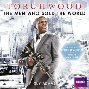 Torchwood: The Men Who Sold the World by Guy Adams