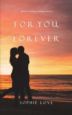 For You, Forever (the Inn at Sunset Harbor-Book 7) by Sophie Love