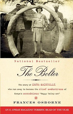 The Bolter: Idina Sackville, The Woman Who Scandalised 1920's Society And Became White Mischief's Infamous Seductress by Frances Osborne