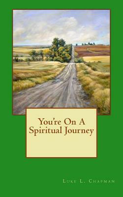 You're On A Spiritual Journey by The Village Carpenter, Luke L. Chapman