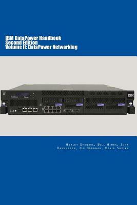 IBM DataPower Handbook Volume II: DataPower Networking: Second Edition by John Rasmussen, Bill Hines, Jim Brennan