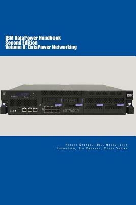 IBM DataPower Handbook Volume II: DataPower Networking: Second Edition by Bill Hines, Jim Brennan, John Rasmussen