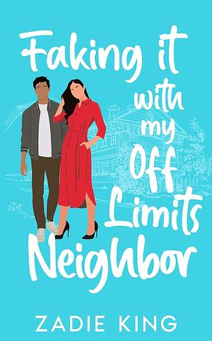 Faking it with my Off Limits Neighbor: Small Town Fake Relationship Sweet Romance by Zadie King, Zadie King