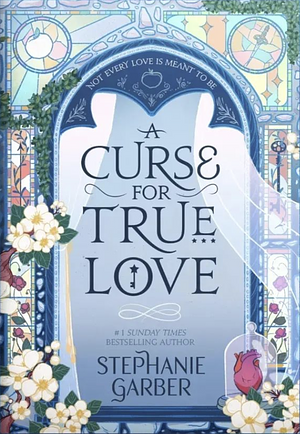 A Curse for True Love by Stephanie Garber