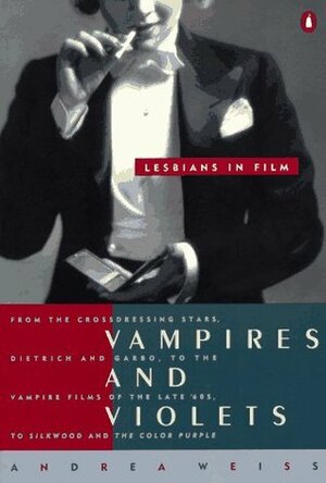 Vampires and Violets: Lesbians in Film by Andrea Weiss