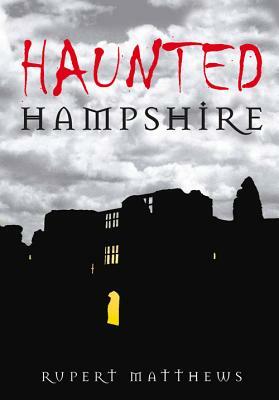 Haunted Hampshire by Rupert Matthews