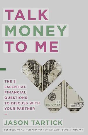 Talk Money to Me: The 8 Numbers to Discuss with Your Partner by Jason Tartick