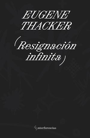 Resignación infinita by Eugene Thacker