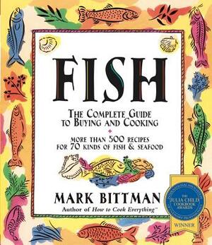 Fish: The Complete Guide to Buying and Cooking by Mark Bittman