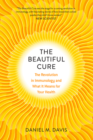 The Beautiful Cure: Harnessing Your Body’s Natural Defences by Daniel M. Davis