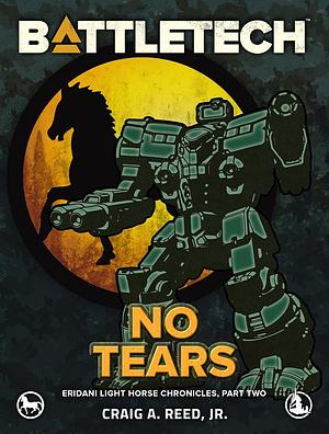 BattleTech: No Tears by Craig A. Reed Jr.