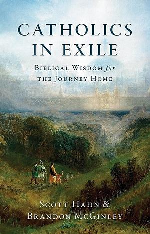 Catholics in Exile by Scott Hahn