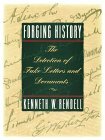 Forging History: The Detection of Fake Letters and Documents by Kenneth W. Rendell