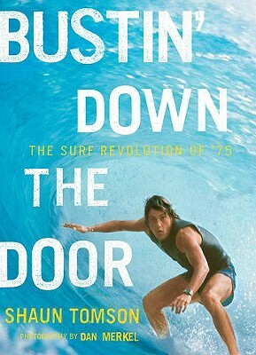 Bustin' Down the Door: The Surf Revolution of '75 by Shaun Tomson