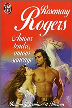 Amour tendre amour sauvage by Rosemary Rogers