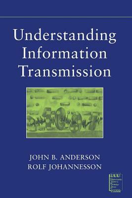 Understanding Information Transmission by John B. Anderson, Rolf Johnnesson