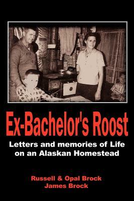 Ex-Bachelor's Roost by James Ph. D. Brock, Russell Brock, Opal Brock