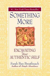 Something More: Excavating Your Authentic Self by Sarah Ban Breathnach