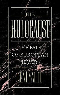 The Holocaust: The Fate of European Jewry, 1932-1945 by Leni Yahil