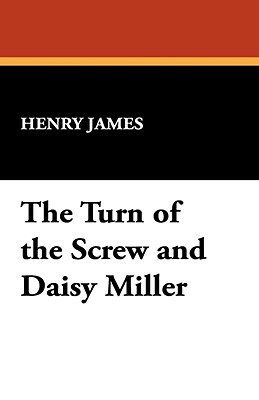 The Turn of the Screw and Daisy Miller by Henry James