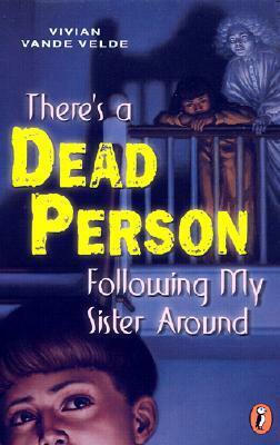There's a Dead Person Following My Sister Around by Vivian Vande Velde