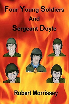 Four Young Soldiers And Sergeant Doyle by Robert Morrissey