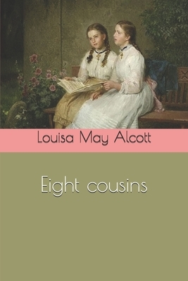 Eight Cousins by Louisa May Alcott