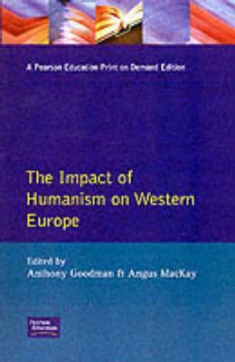 The Impact of Humanism on Western Europe During the Renaissance by Angus MacKay, A. Goodman