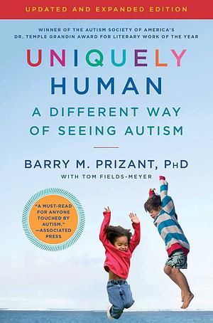 Uniquely Human: Updated and Expanded: A Different Way of Seeing Autism by Barry M. Prizant, Tom Fields-Meyer