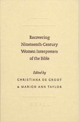 Recovering Nineteenth-Century Women Interpreters of the Bible by Marion Ann Taylor, Christiana deGroot
