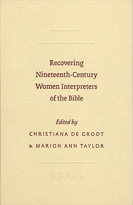 Recovering Nineteenth-Century Women Interpreters of the Bible by Christiana deGroot, Marion Ann Taylor