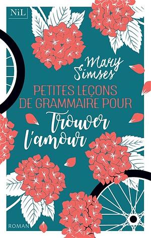 Petites leçons de grammaire pour trouver l'amour by Mary Simses