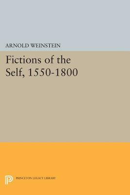 Fictions of the Self, 1550-1800 by Arnold Weinstein