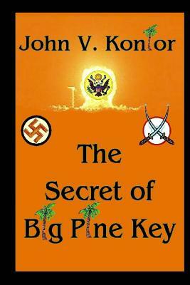 The Secret of Big Pine Key: Do you know whom you can trust? Be careful what you decide! by John V. Konior