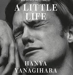 A Little Life by Hanya Yanagihara