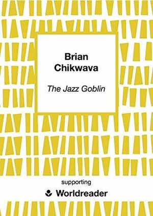 The Jazz Goblin by Brian Chikwava