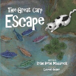 The Great Carp Escape by IrishBeth Maddock, Lucent Ouano, Lisa Taron