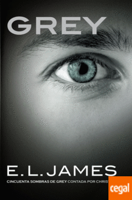 Grey. Cincuenta sombras de Grey contada por Christian by E.L. James