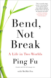 Bend, Not Break: A Life in Two Worlds by MeiMei Fox, Ping Fu