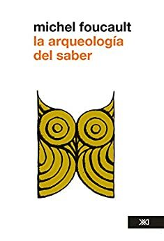 La arqueología del saber by Michel Foucault