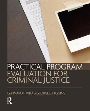 Practical Program Evaluation for Criminal Justice by George E. Higgins, Gennaro F. Vito