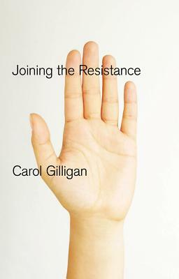 Joining the Resistance by Carol Gilligan