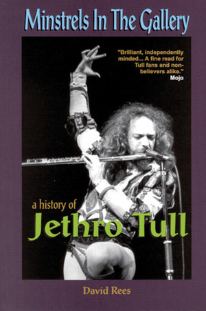 Minstrels in the Gallery: A History of Jethro Tull by David Rees