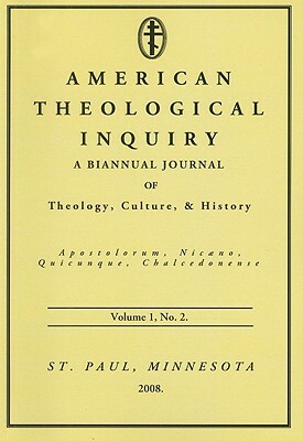American Theological Inquiry, Volume 1, Number 2: A Biannual Journal of Theology, Culture, and History by 