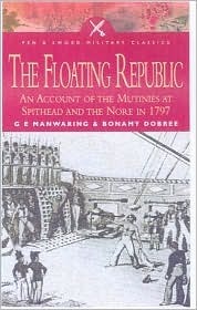 Floating Republic: An Account of the Mutinies at Spithead and the Nore in 1797 by George Ernest Mainwaring